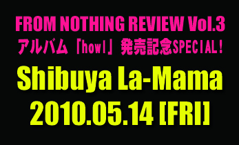 THE VANILA Live @ Shibuya La-Mama 2010.05.14 [FRI] FROM NOTHING REVIEW Vol.3 Album howl LOSPECIAL!